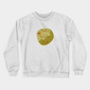 Fall is not for Fall Crewneck Sweatshirt